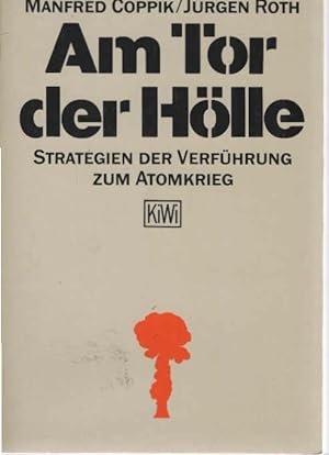 Seller image for Am Tor der Hlle : Strategien d. Verfhrung zum Atomkrieg. Manfred Coppik ; Jrgen Roth / KiWi ; 14 for sale by Schrmann und Kiewning GbR