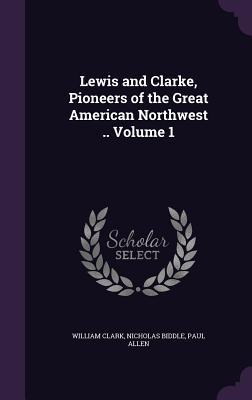Bild des Verkufers fr Lewis and Clarke, Pioneers of the Great American Northwest . Volume 1 zum Verkauf von moluna