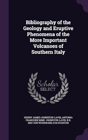 Seller image for Bibliography of the Geology and Eruptive Phenomena of the More Important Volcanoes of Southern Italy for sale by moluna