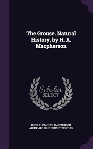 Bild des Verkufers fr The Grouse. Natural History, by H. A. Macpherson zum Verkauf von moluna
