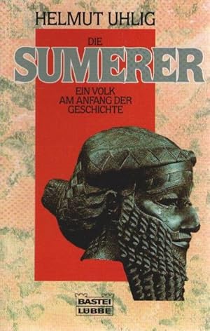 Die Sumerer : ein Volk am Anfang der Geschichte. Bastei-Lübbe-Taschenbuch ; Bd. 64117 : Archäologie