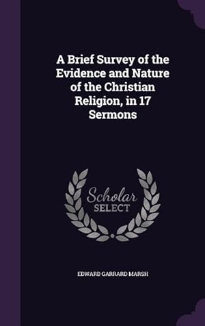 Bild des Verkufers fr A Brief Survey of the Evidence and Nature of the Christian Religion, in 17 Sermons zum Verkauf von moluna