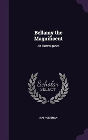 Bild des Verkufers fr Bellamy the Magnificent: An Extravaganza zum Verkauf von moluna