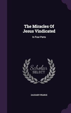 Bild des Verkufers fr The Miracles Of Jesus Vindicated: In Four Parts zum Verkauf von moluna