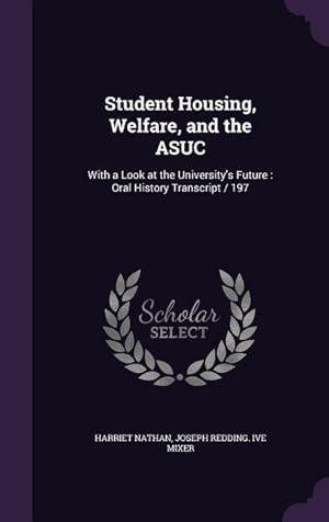 Seller image for Student Housing, Welfare, and the ASUC: With a Look at the University\ s Future: Oral History Transcript / 197 for sale by moluna