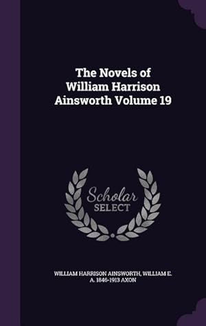 Imagen del vendedor de The Novels of William Harrison Ainsworth Volume 19 a la venta por moluna