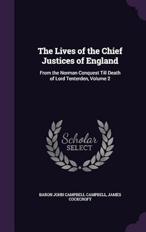 Image du vendeur pour The Lives of the Chief Justices of England: From the Norman Conquest Till Death of Lord Tenterden, Volume 2 mis en vente par moluna