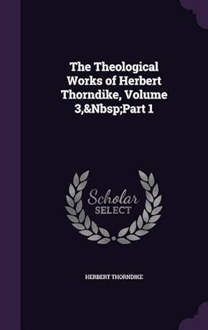 Bild des Verkufers fr The Theological Works of Herbert Thorndike, Volume 3, Part 1 zum Verkauf von moluna