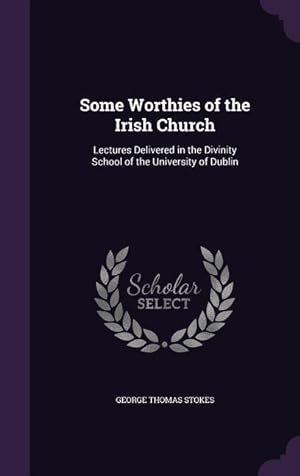 Bild des Verkufers fr Some Worthies of the Irish Church: Lectures Delivered in the Divinity School of the University of Dublin zum Verkauf von moluna