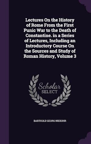 Bild des Verkufers fr Lectures On the History of Rome From the First Punic War to the Death of Constantine. in a Series of Lectures, Including an Introductory Course On the zum Verkauf von moluna