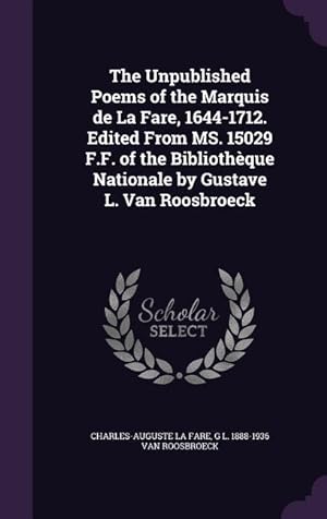 Immagine del venditore per The Unpublished Poems of the Marquis de La Fare, 1644-1712. Edited From MS. 15029 F.F. of the Bibliothque Nationale by Gustave L. Van Roosbroeck venduto da moluna