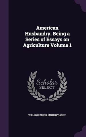 Bild des Verkufers fr American Husbandry. Being a Series of Essays on Agriculture Volume 1 zum Verkauf von moluna