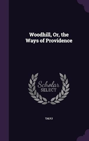 Bild des Verkufers fr Woodhill, Or, the Ways of Providence zum Verkauf von moluna