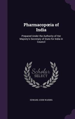 Bild des Verkufers fr Pharmacopoeia of India: Prepared Under the Authority of Her Majesty\ s Secretary of State for India in Council zum Verkauf von moluna