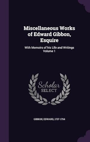 Bild des Verkufers fr Miscellaneous Works of Edward Gibbon, Esquire: With Memoirs of his Life and Writings Volume 1 zum Verkauf von moluna