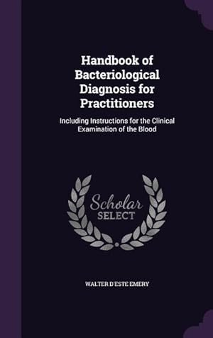 Bild des Verkufers fr Handbook of Bacteriological Diagnosis for Practitioners: Including Instructions for the Clinical Examination of the Blood zum Verkauf von moluna