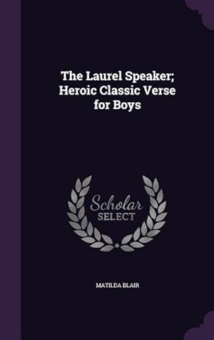 Imagen del vendedor de The Laurel Speaker Heroic Classic Verse for Boys a la venta por moluna