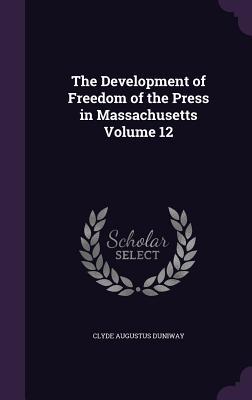 Image du vendeur pour The Development of Freedom of the Press in Massachusetts Volume 12 mis en vente par moluna