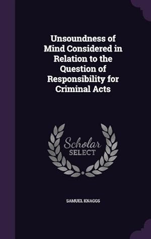 Seller image for Unsoundness of Mind Considered in Relation to the Question of Responsibility for Criminal Acts for sale by moluna