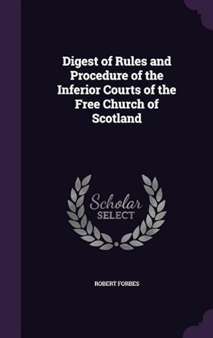 Bild des Verkufers fr Digest of Rules and Procedure of the Inferior Courts of the Free Church of Scotland zum Verkauf von moluna