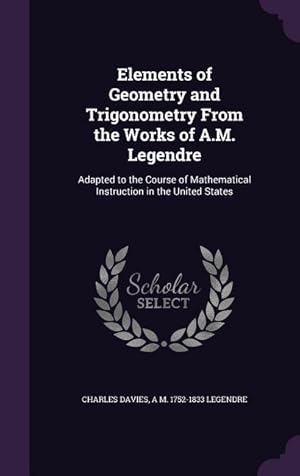 Bild des Verkufers fr Elements of Geometry and Trigonometry From the Works of A.M. Legendre: Adapted to the Course of Mathematical Instruction in the United States zum Verkauf von moluna