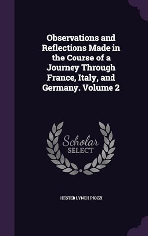 Bild des Verkufers fr Observations and Reflections Made in the Course of a Journey Through France, Italy, and Germany. Volume 2 zum Verkauf von moluna