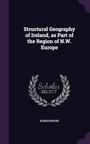 Bild des Verkufers fr Structural Geography of Ireland, as Part of the Region of N.W. Europe zum Verkauf von moluna