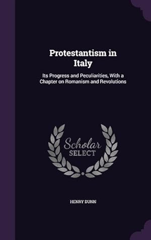 Bild des Verkufers fr Protestantism in Italy: Its Progress and Peculiarities, With a Chapter on Romanism and Revolutions zum Verkauf von moluna