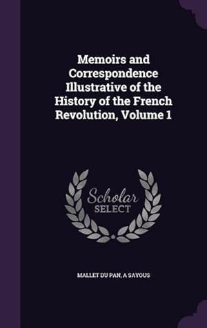 Bild des Verkufers fr Memoirs and Correspondence Illustrative of the History of the French Revolution, Volume 1 zum Verkauf von moluna