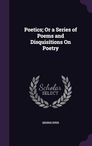 Bild des Verkufers fr Poetics Or a Series of Poems and Disquisitions On Poetry zum Verkauf von moluna