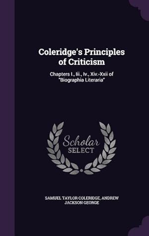 Image du vendeur pour Coleridge\ s Principles of Criticism: Chapters I., Iii., Iv., Xiv.-Xxii of Biographia Literaria mis en vente par moluna
