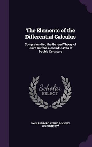 Bild des Verkufers fr The Elements of the Differential Calculus: Comprehending the General Theory of Curve Surfaces, and of Curves of Double Curvature zum Verkauf von moluna