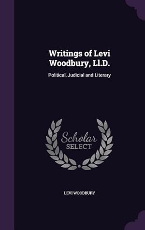 Bild des Verkufers fr Writings of Levi Woodbury, Ll.D.: Political, Judicial and Literary zum Verkauf von moluna