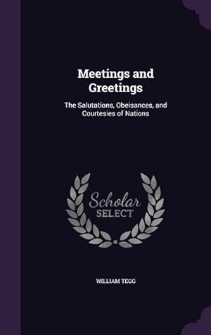 Bild des Verkufers fr Meetings and Greetings: The Salutations, Obeisances, and Courtesies of Nations zum Verkauf von moluna