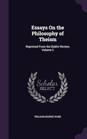 Seller image for Essays On the Philosophy of Theism: Reprinted From the Dublin Review, Volume 2 for sale by moluna