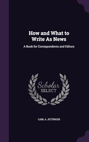 Seller image for How and What to Write As News: A Book for Correspondents and Editors for sale by moluna