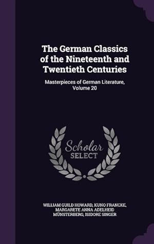 Bild des Verkufers fr The German Classics of the Nineteenth and Twentieth Centuries: Masterpieces of German Literature, Volume 20 zum Verkauf von moluna