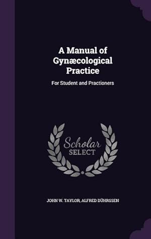 Image du vendeur pour A Manual of Gyncological Practice: For Student and Practioners mis en vente par moluna