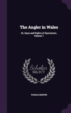 Bild des Verkufers fr The Angler in Wales: Or, Days and Nights of Sportsmen, Volume 1 zum Verkauf von moluna