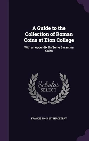 Bild des Verkufers fr A Guide to the Collection of Roman Coins at Eton College: With an Appendix On Some Byzantine Coins zum Verkauf von moluna