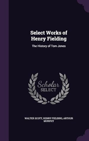 Image du vendeur pour Select Works of Henry Fielding: The History of Tom Jones mis en vente par moluna