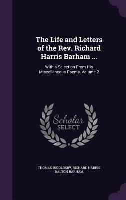 Image du vendeur pour The Life and Letters of the Rev. Richard Harris Barham .: With a Selection From His Miscellaneous Poems, Volume 2 mis en vente par moluna