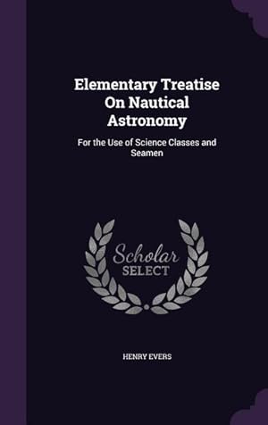 Bild des Verkufers fr Elementary Treatise On Nautical Astronomy: For the Use of Science Classes and Seamen zum Verkauf von moluna