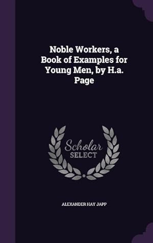 Bild des Verkufers fr Noble Workers, a Book of Examples for Young Men, by H.a. Page zum Verkauf von moluna