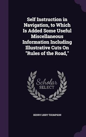 Seller image for Self Instruction in Navigation, to Which Is Added Some Useful Miscellaneous Information Including Illustrative Cuts On Rules of the Road, for sale by moluna
