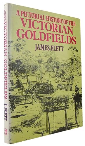 A PICTORIAL HISTORY OF THE VICTORIAN GOLDFIELDS