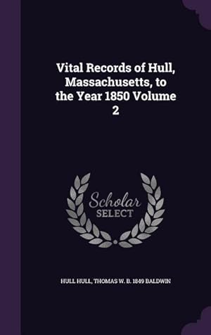 Bild des Verkufers fr Vital Records of Hull, Massachusetts, to the Year 1850 Volume 2 zum Verkauf von moluna