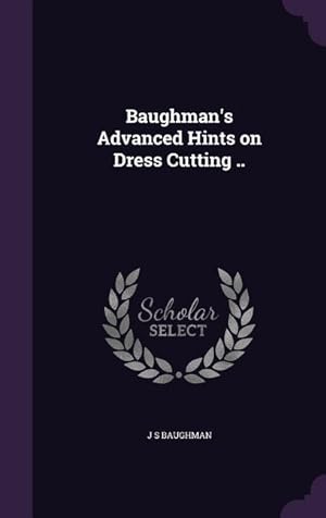Bild des Verkufers fr Baughman\ s Advanced Hints on Dress Cutting . zum Verkauf von moluna