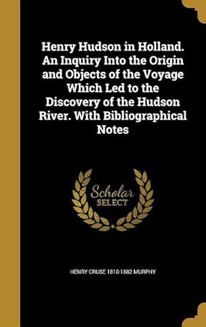 Bild des Verkufers fr Henry Hudson in Holland. An Inquiry Into the Origin and Objects of the Voyage Which Led to the Discovery of the Hudson River. With Bibliographical Not zum Verkauf von moluna