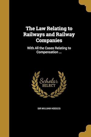 Bild des Verkufers fr The Law Relating to Railways and Railway Companies: With All the Cases Relating to Compensation . zum Verkauf von moluna